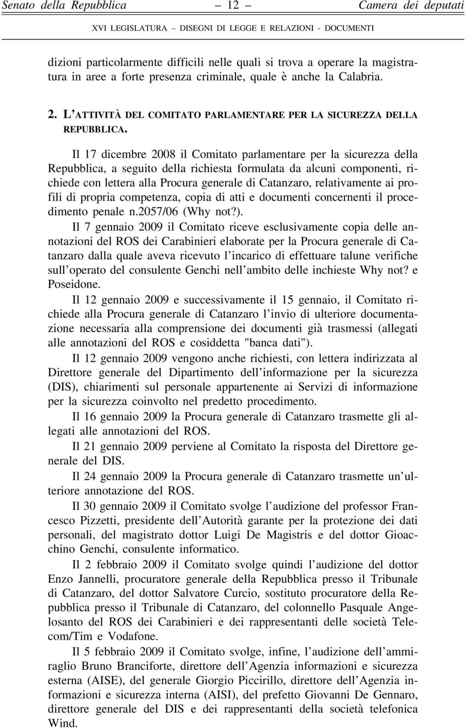 Il 17 dicembre 2008 il Comitato parlamentare per la sicurezza della Repubblica, a seguito della richiesta formulata da alcuni componenti, richiede con lettera alla Procura generale di Catanzaro,