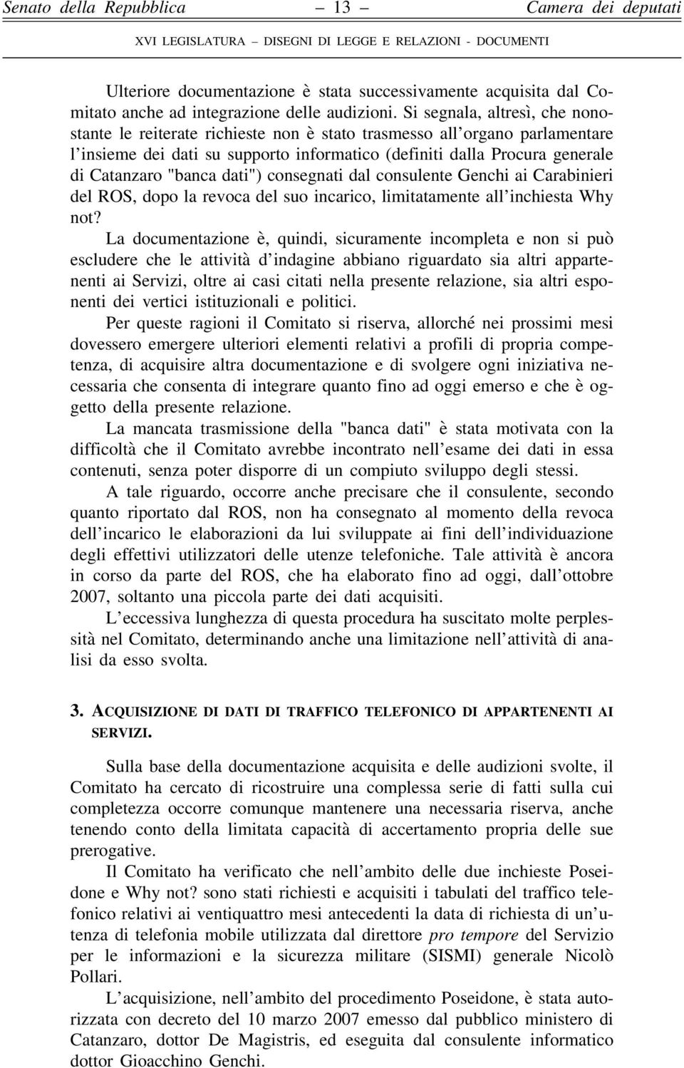 "banca dati") consegnati dal consulente Genchi ai Carabinieri del ROS, dopo la revoca del suo incarico, limitatamente all inchiesta Why not?