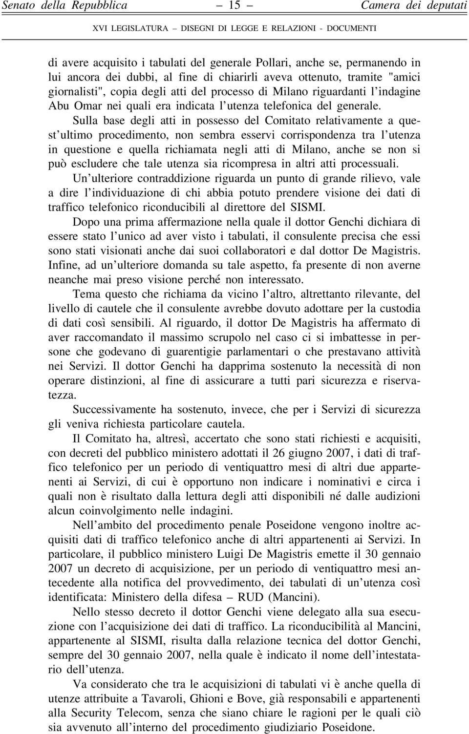 Sulla base degli atti in possesso del Comitato relativamente a quest ultimo procedimento, non sembra esservi corrispondenza tra l utenza in questione e quella richiamata negli atti di Milano, anche