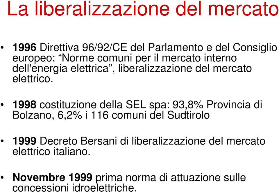 1998 costituzione della SEL spa: 93,8% Provincia di Bolzano, 6,2% i 116 comuni del Sudtirolo 1999 Decreto