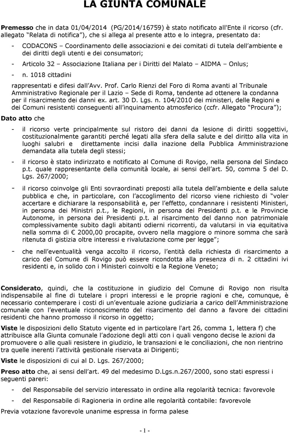 utenti e dei consumatori; - Articolo 32 Associazione Italiana per i Diritti del Malato AIDMA Onlus; - n. 1018 cittadini rappresentati e difesi dall Avv. Prof.