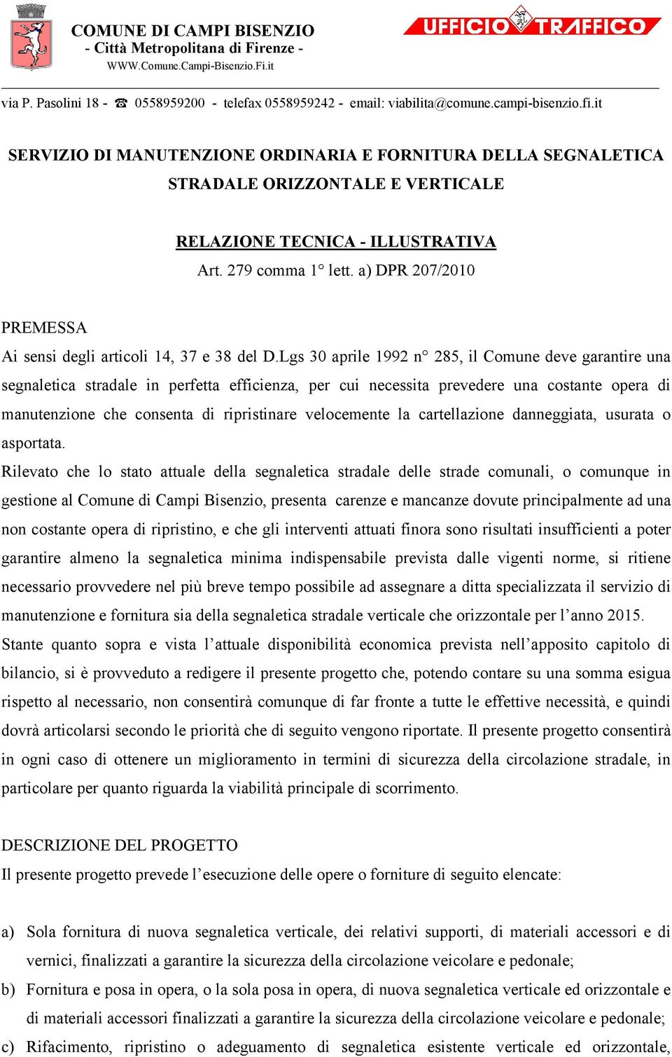 a) DPR 207/2010 PREMESSA Ai sensi degli articoli 14, 37 e 38 del D.