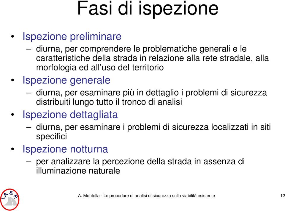 lungo tutto il tronco di analisi Ispezione dettagliata diurna, per esaminare i problemi di sicurezza localizzati in siti specifici Ispezione notturna