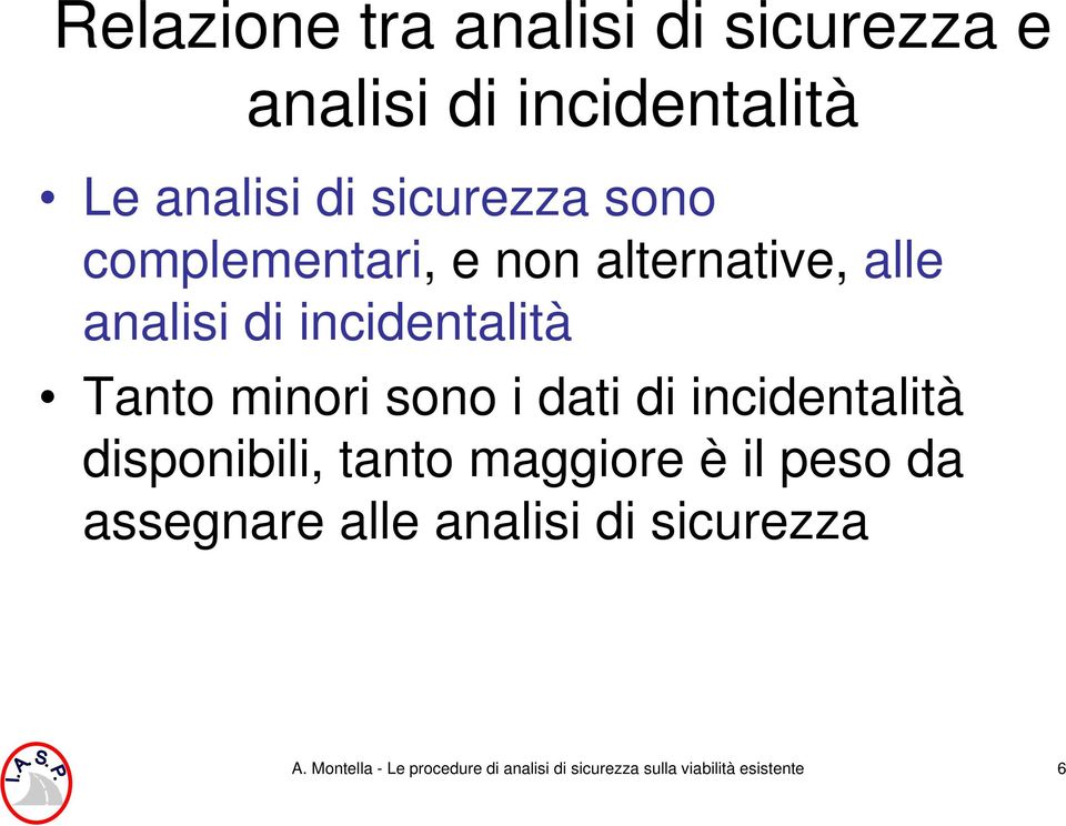 i dati di incidentalità disponibili, tanto maggiore è il peso da assegnare alle analisi