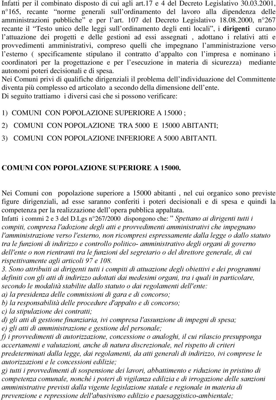 2000, n 267 recante il Testo unico delle leggi sull ordinamento degli enti locali, i dirigenti curano l attuazione dei progetti e delle gestioni ad essi assegnati, adottano i relativi atti e