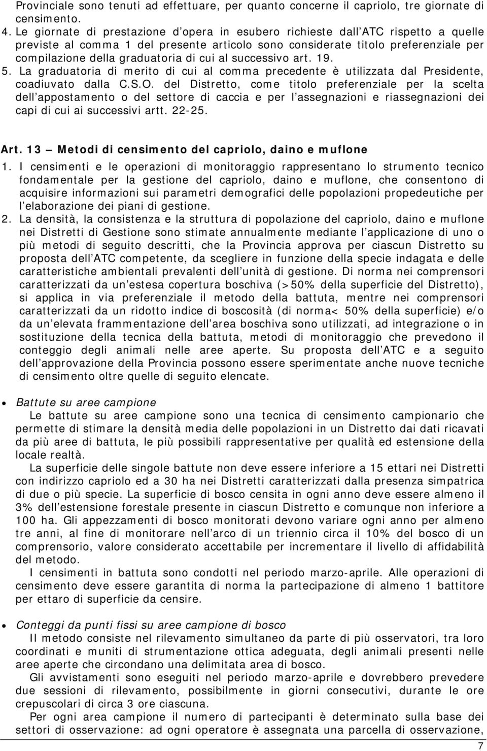 di cui al successivo art. 19. 5. La graduatoria di merito di cui al comma precedente è utilizzata dal Presidente, coadiuvato dalla C.S.O.