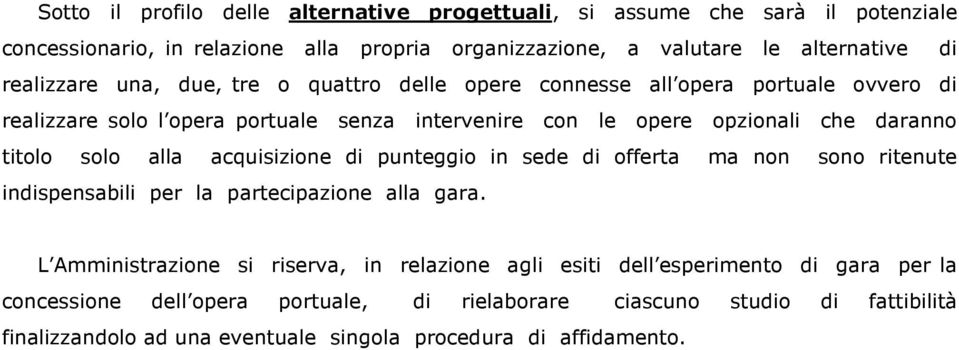 titolo solo alla acquisizione di punteggio in sede di offerta ma non sono ritenute indispensabili per la partecipazione alla gara.