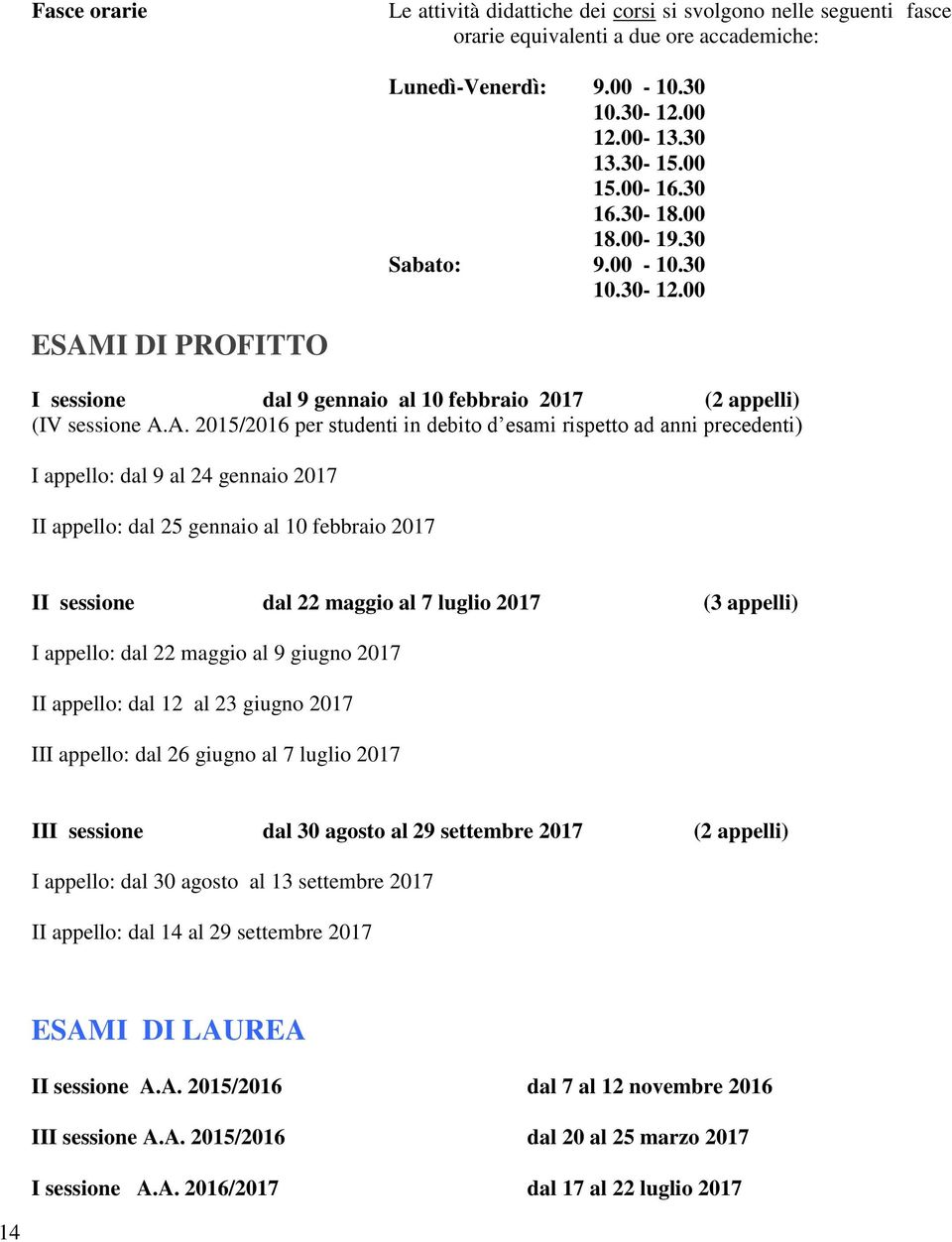 I DI PROFITTO I sessione dal 9 gennaio al 10 febbraio 2017 (2 appelli) (IV sessione A.