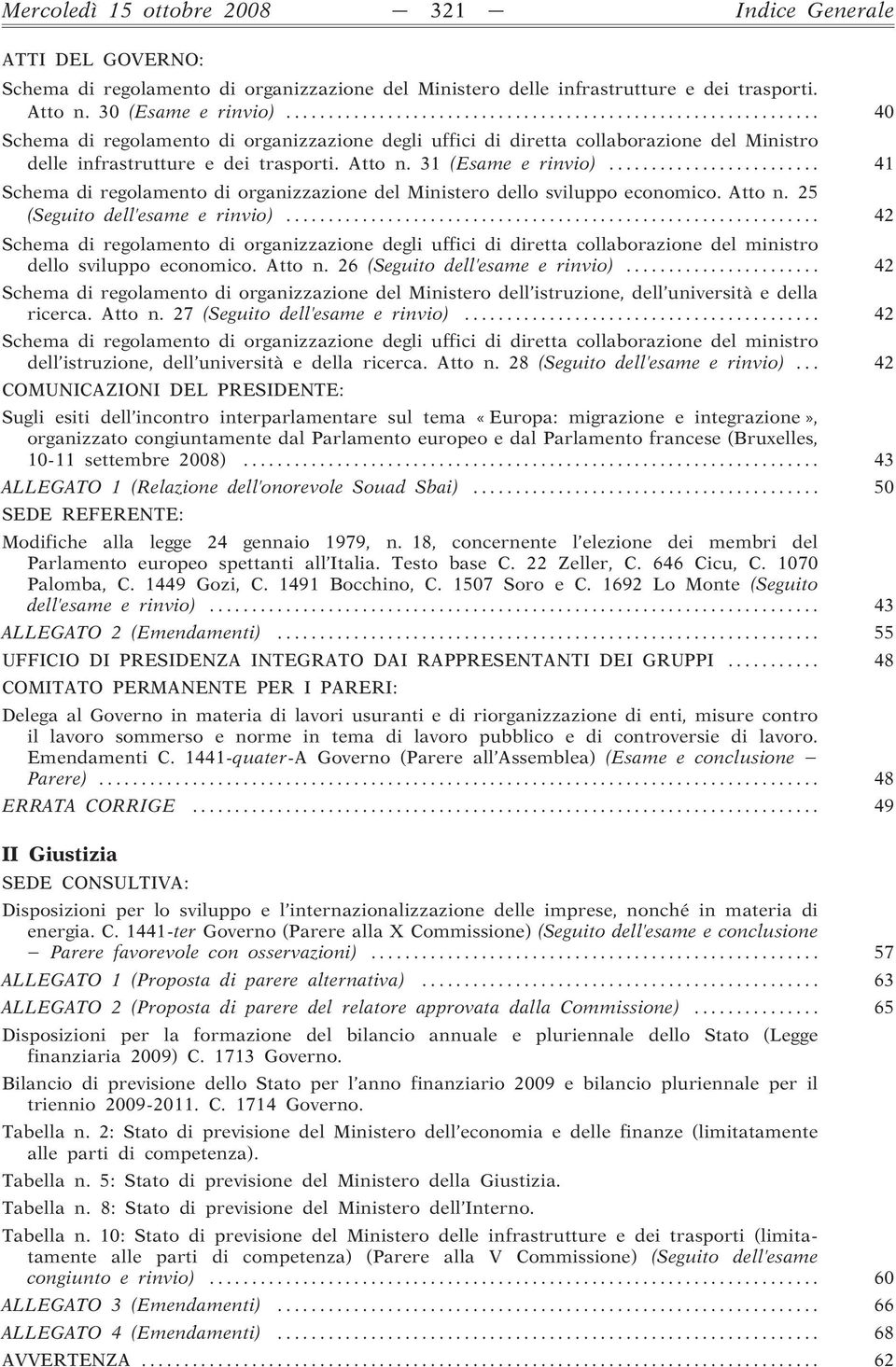 .. 41 Schema di regolamento di organizzazione del Ministero dello sviluppo economico. Atto n. 25 (Seguito dell esame e rinvio).