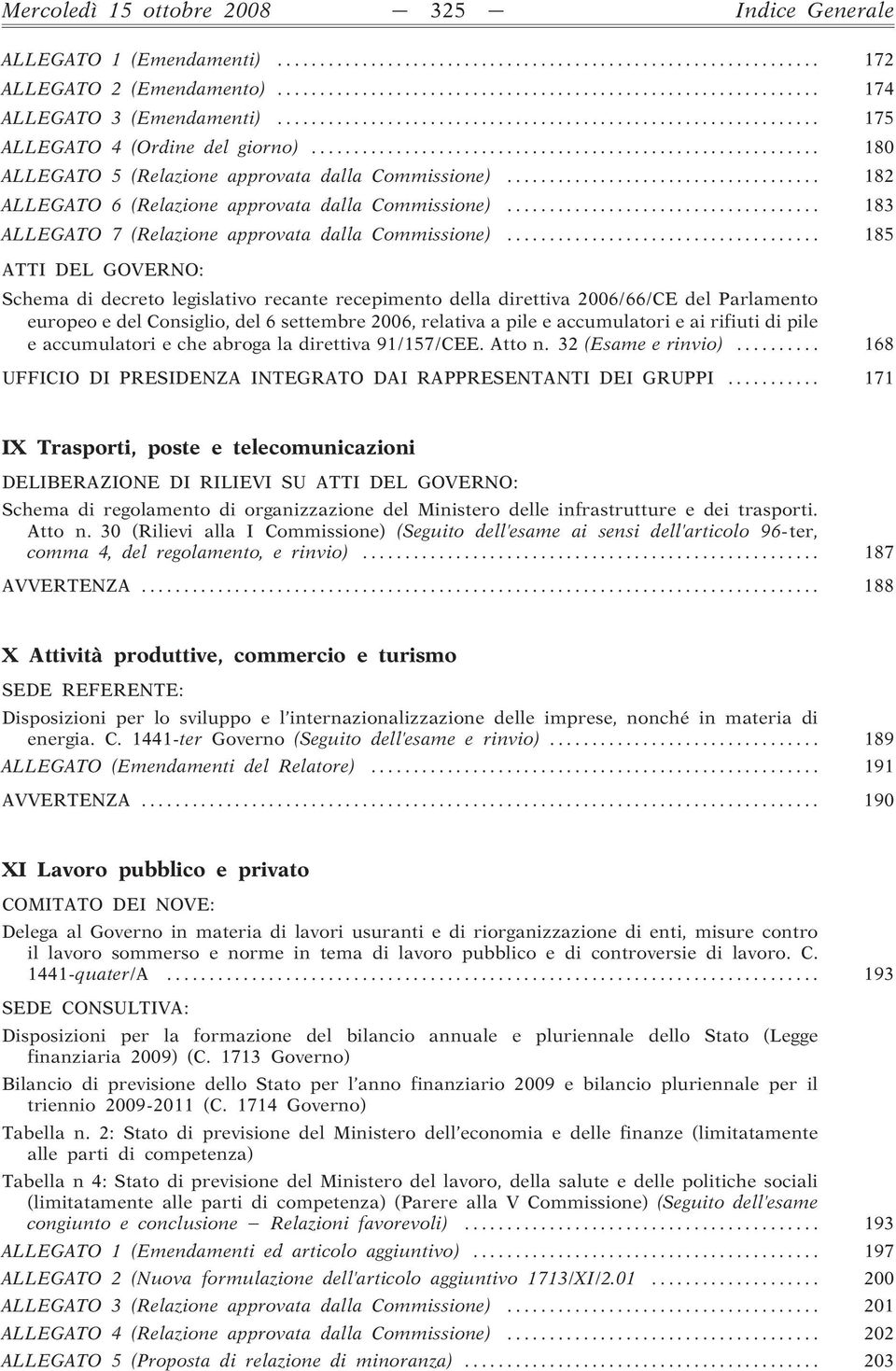 .. 185 Schema di decreto legislativo recante recepimento della direttiva 2006/66/CE del Parlamento europeo e del Consiglio, del 6 settembre 2006, relativa a pile e accumulatori e ai rifiuti di pile e