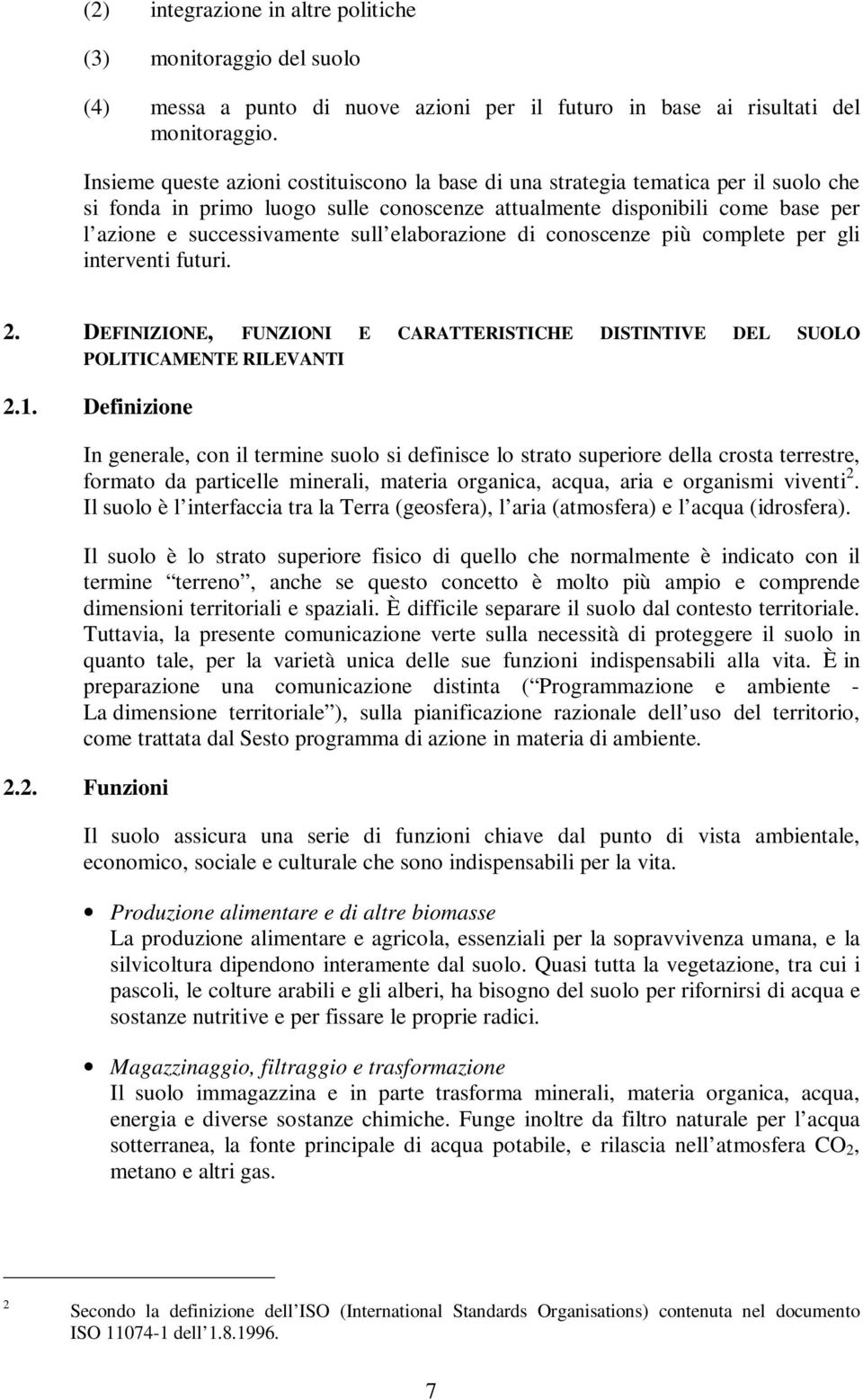 elaborazione di conoscenze più complete per gli interventi futuri. 2. DEFINIZIONE, FUNZIONI E CARATTERISTICHE DISTINTIVE DEL SUOLO POLITICAMENTE RILEVANTI 2.1.