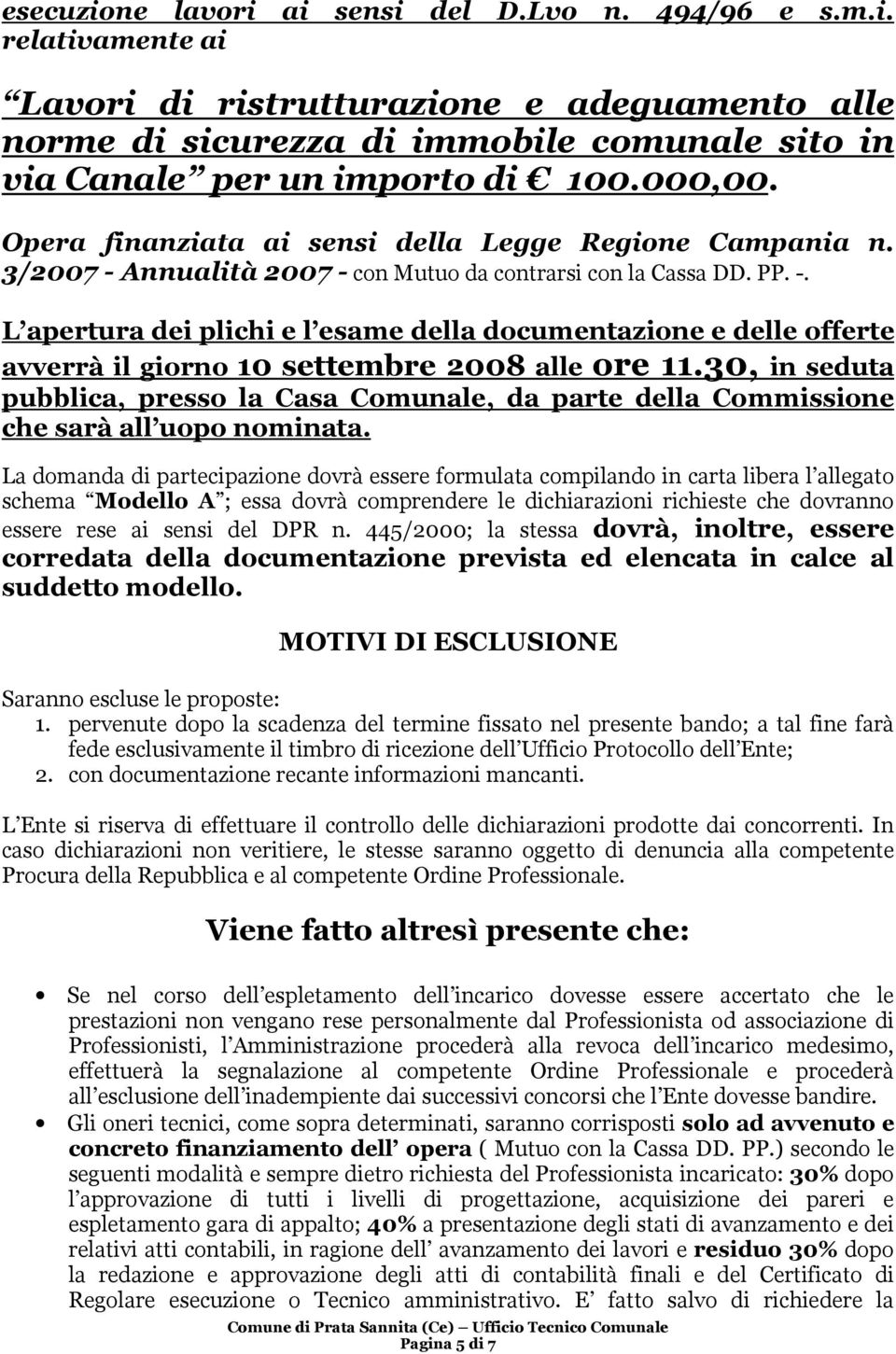 30, in seduta pubblica, presso la Casa Comunale, da parte della Commissione che sarà all uopo nominata.