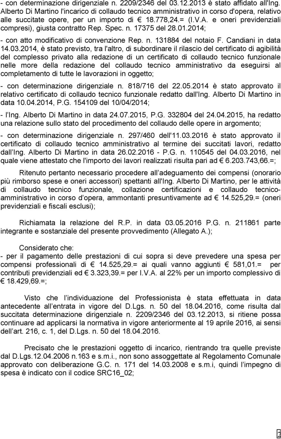 Spec. n. 17375 del 28.01.2014; - con atto modificativo di convenzione Rep. n. 131884 del notaio F. Candiani in data 14.03.