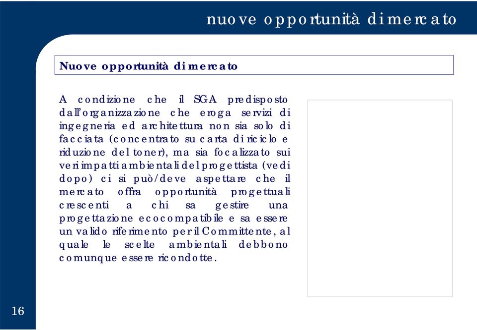 impatti ambientali del progettista (vedi dopo) ci si può/deve aspettare che il mercato offra opportunità progettuali crescenti a chi sa