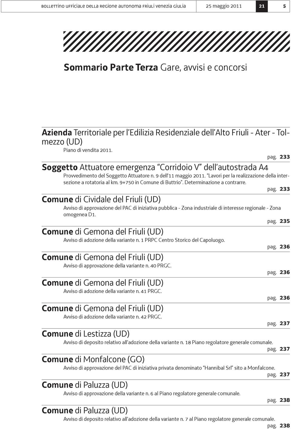 Lavori per la realizzazione della intersezione a rotatoria al km. 9+750 in Comune di Buttrio. Determinazione a contrarre. pag.