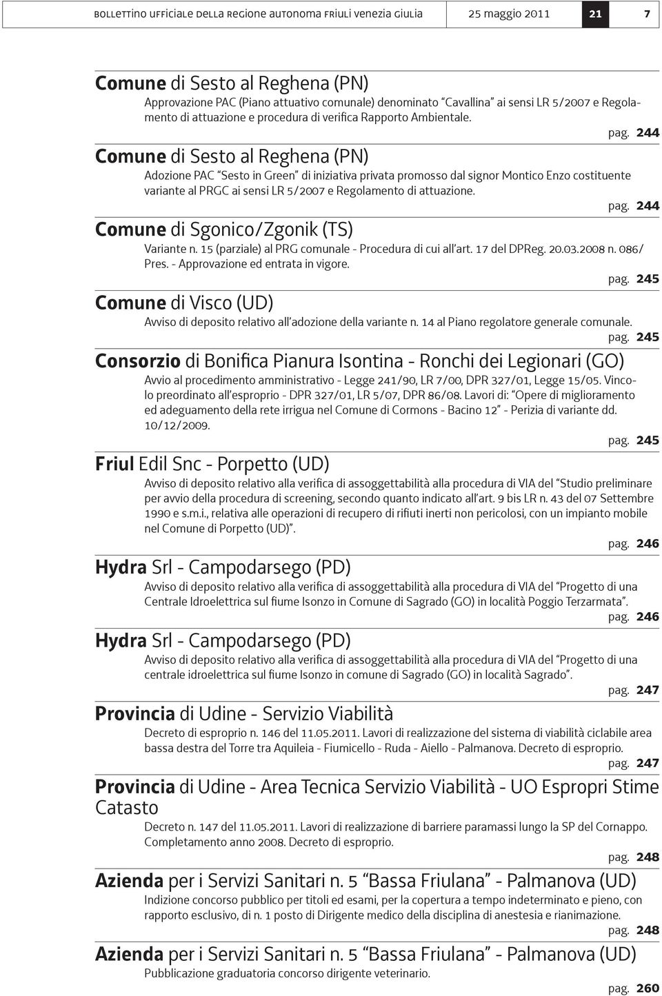 244 Comune di Sesto al Reghena (PN) Adozione PAC Sesto in Green di iniziativa privata promosso dal signor Montico Enzo costituente variante al PRGC ai sensi LR 5/2007 e Regolamento di attuazione. pag.