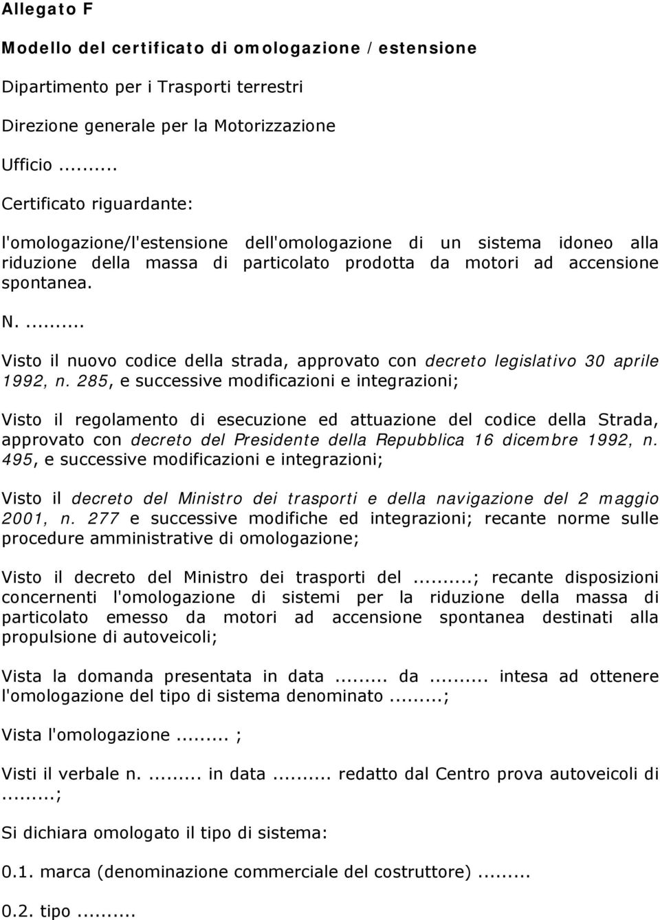 ... Visto il nuovo codice della strada, approvato con decreto legislativo 30 aprile 1992, n.