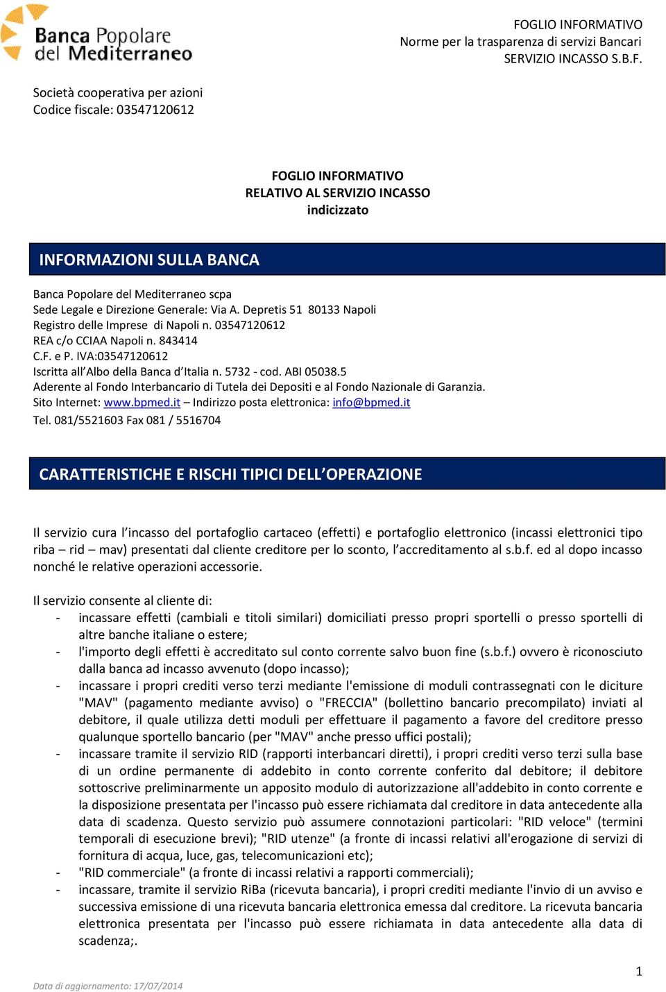 5 Aderente al Fondo Interbancario di Tutela dei Depositi e al Fondo Nazionale di Garanzia. Sito Internet: www.bpmed.it Indirizzo posta elettronica: info@bpmed.it Tel.