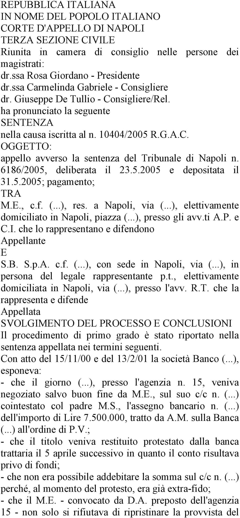 6186/2005, deliberata il 23.5.2005 e depositata il 31.5.2005; pagamento; TRA M.E., c.f. (...), res. a Napoli, via (...), elettivamente domiciliato in Napoli, piazza (...), presso gli avv.ti A.P. e C.