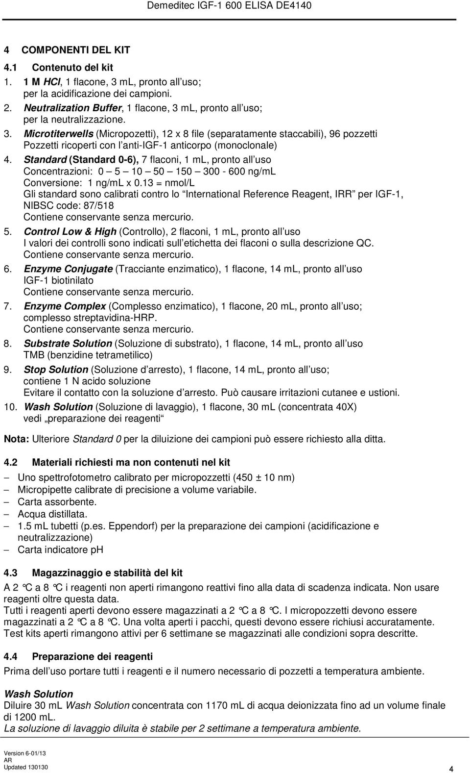 Standard (Standard 0-6), 7 flaconi, 1 ml, pronto all uso Concentrazioni: 0 5 10 50 150 300-600 ng/ml Conversione: 1 ng/ml x 0.