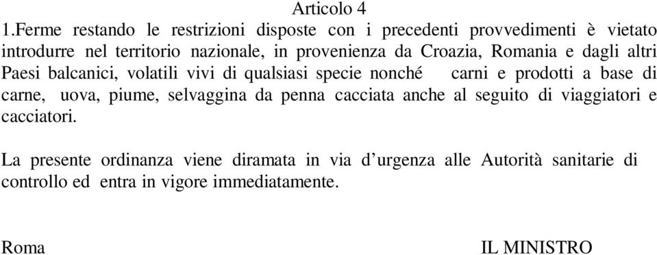 provenienza da Croazia, Romania e dagli altri Paesi balcanici, volatili vivi di qualsiasi specie nonché carni e prodotti a