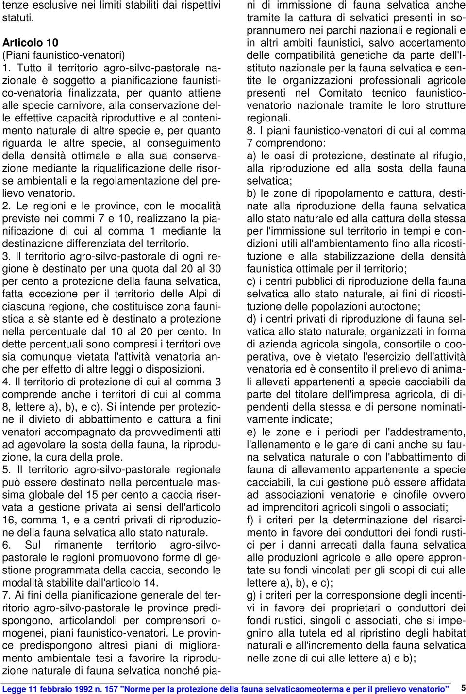 riproduttive e al contenimento naturale di altre specie e, per quanto riguarda le altre specie, al conseguimento della densità ottimale e alla sua conservazione mediante la riqualificazione delle