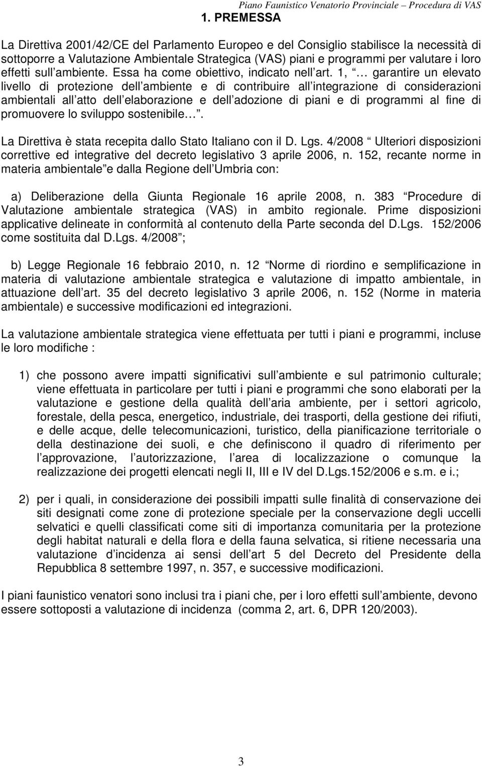 1, garantire un elevato livello di protezione dell ambiente e di contribuire all integrazione di considerazioni ambientali all atto dell elaborazione e dell adozione di piani e di programmi al fine