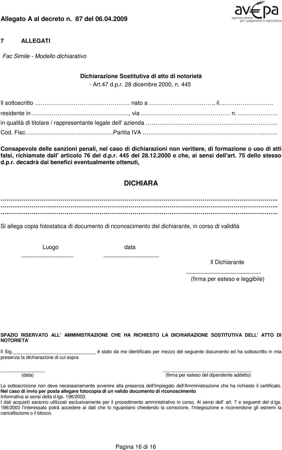 2000 e che, ai sensi dell'art. 75 dello stesso d.p.r. decadrà dai benefici eventualmente ottenuti, DICHIARA.