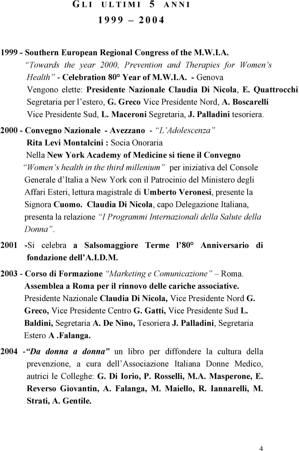 2000 - Convegno Nazionale - Avezzano - L Adolescenza Rita Levi Montalcini : Socia Onoraria Nella New York Academy of Medicine si tiene il Convegno Women s health in the third millenium per iniziativa