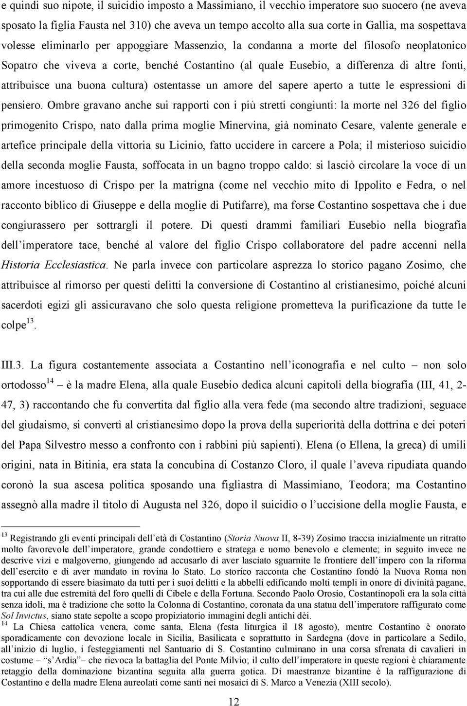 una buona cultura) ostentasse un amore del sapere aperto a tutte le espressioni di pensiero.