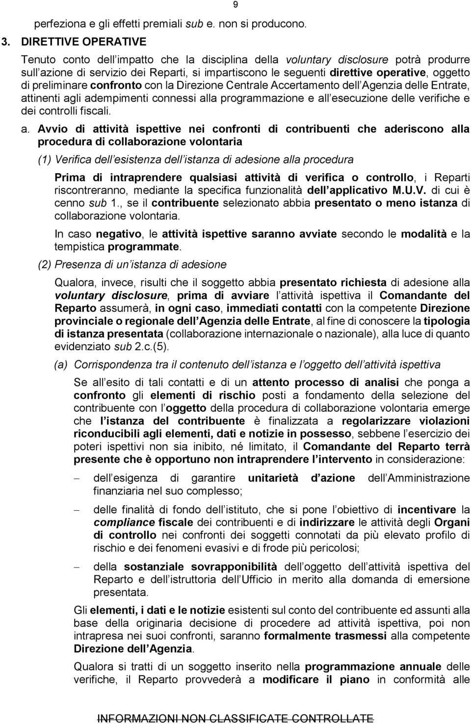 oggetto di preliminare confronto con la Direzione Centrale Accertamento dell Agenzia delle Entrate, attinenti agli adempimenti connessi alla programmazione e all esecuzione delle verifiche e dei