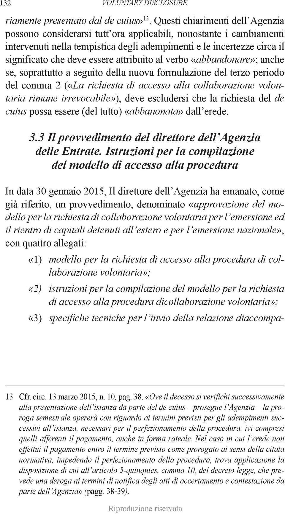 attribuito al verbo «abbandonare»; anche se, soprattutto a seguito della nuova formulazione del terzo periodo del comma 2 («La richiesta di accesso alla collaborazione volontaria rimane