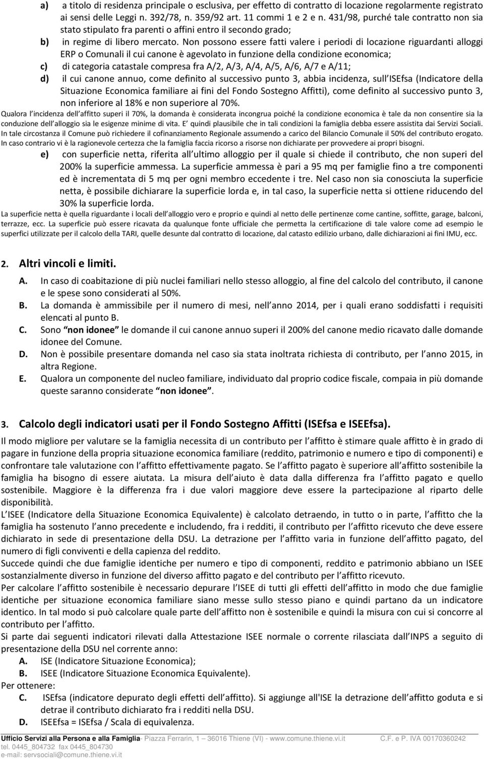 Non possono essere fatti valere i periodi di locazione riguardanti alloggi ERP o Comunali il cui canone è agevolato in funzione della condizione economica; c) di categoria catastale compresa fra A/2,