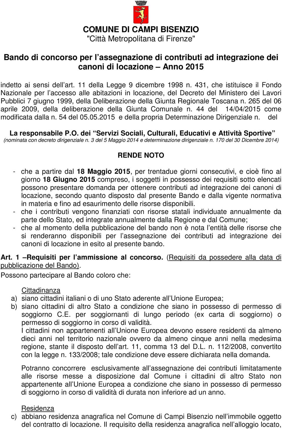 431, che istituisce il Fondo Nazionale per l accesso alle abitazioni in locazione, del Decreto del Ministero dei Lavori Pubblici 7 giugno 1999, della Deliberazione della Giunta Regionale Toscana n.