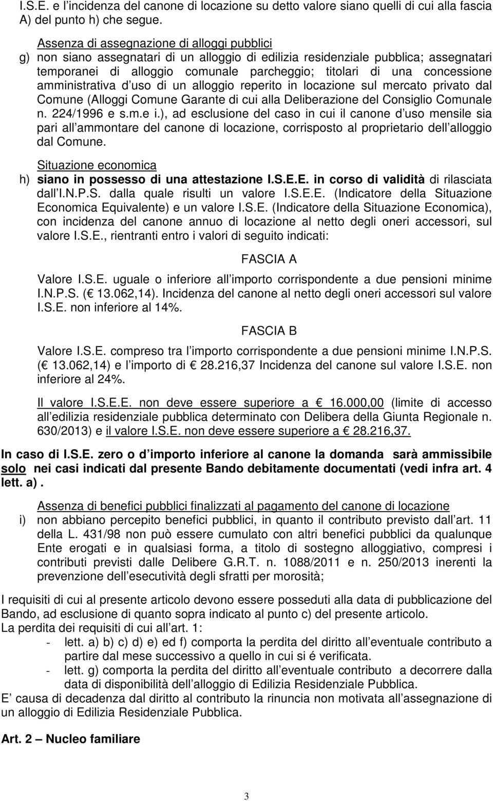 concessione amministrativa d uso di un alloggio reperito in locazione sul mercato privato dal Comune (Alloggi Comune Garante di cui alla Deliberazione del Consiglio Comunale n. 224/1996 e s.m.e i.