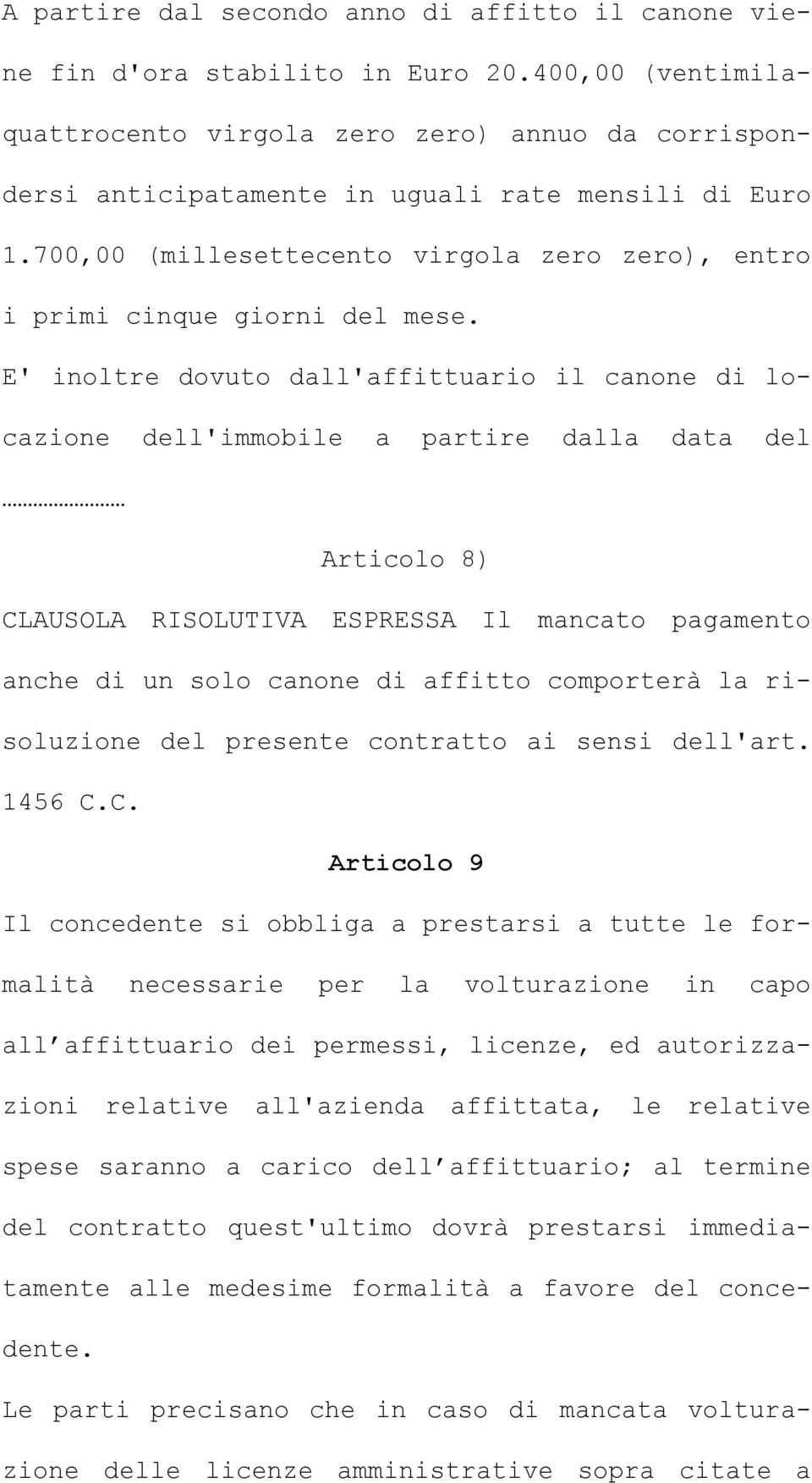 700,00 (millesettecento virgola zero zero), entro i primi cinque giorni del mese.