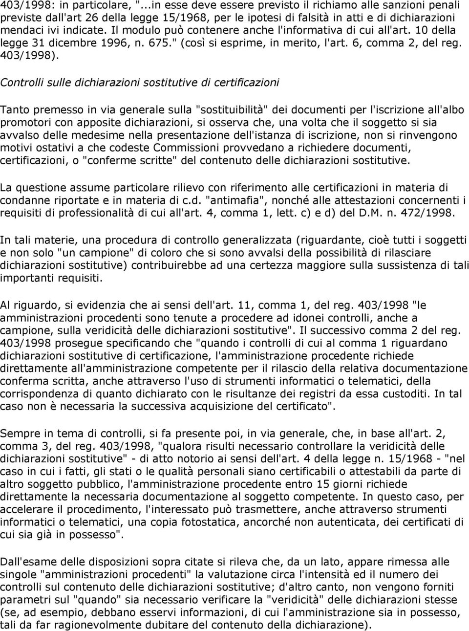 Il modulo può contenere anche l'informativa di cui all'art. 10 della legge 31 dicembre 1996, n. 675." (così si esprime, in merito, l'art. 6, comma 2, del reg. 403/1998).