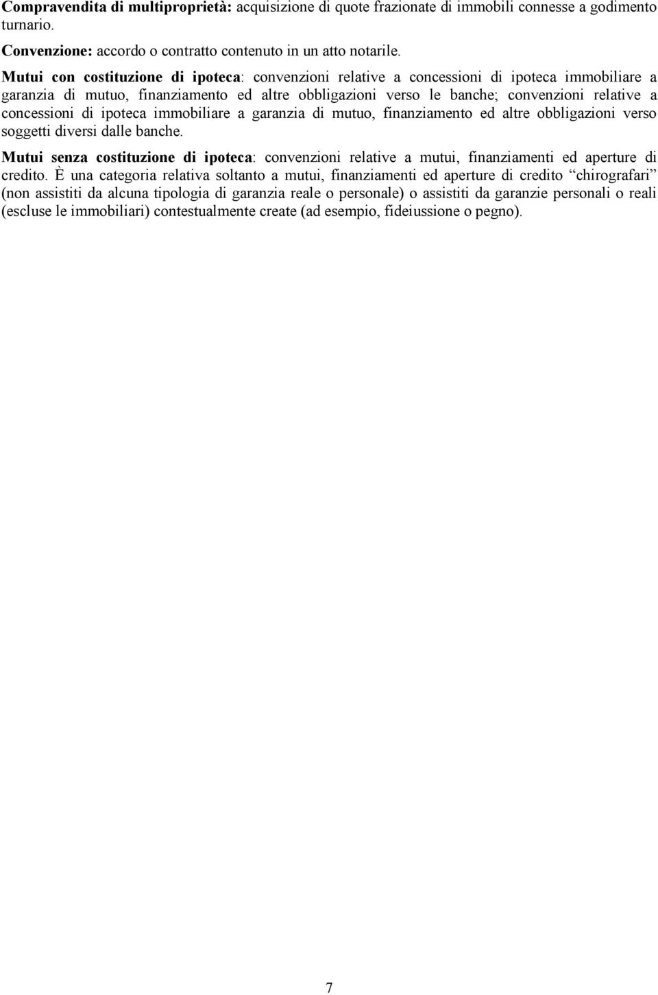 concessioni di ipoteca immobiliare a garanzia di mutuo, finanziamento ed altre obbligazioni verso soggetti diversi dalle banche.