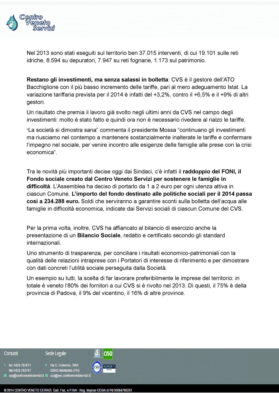 La variazione tariffaria prevista per il 2014 è infatti del +3,2%, contro il +6,5% e il +9% di altri gestori.