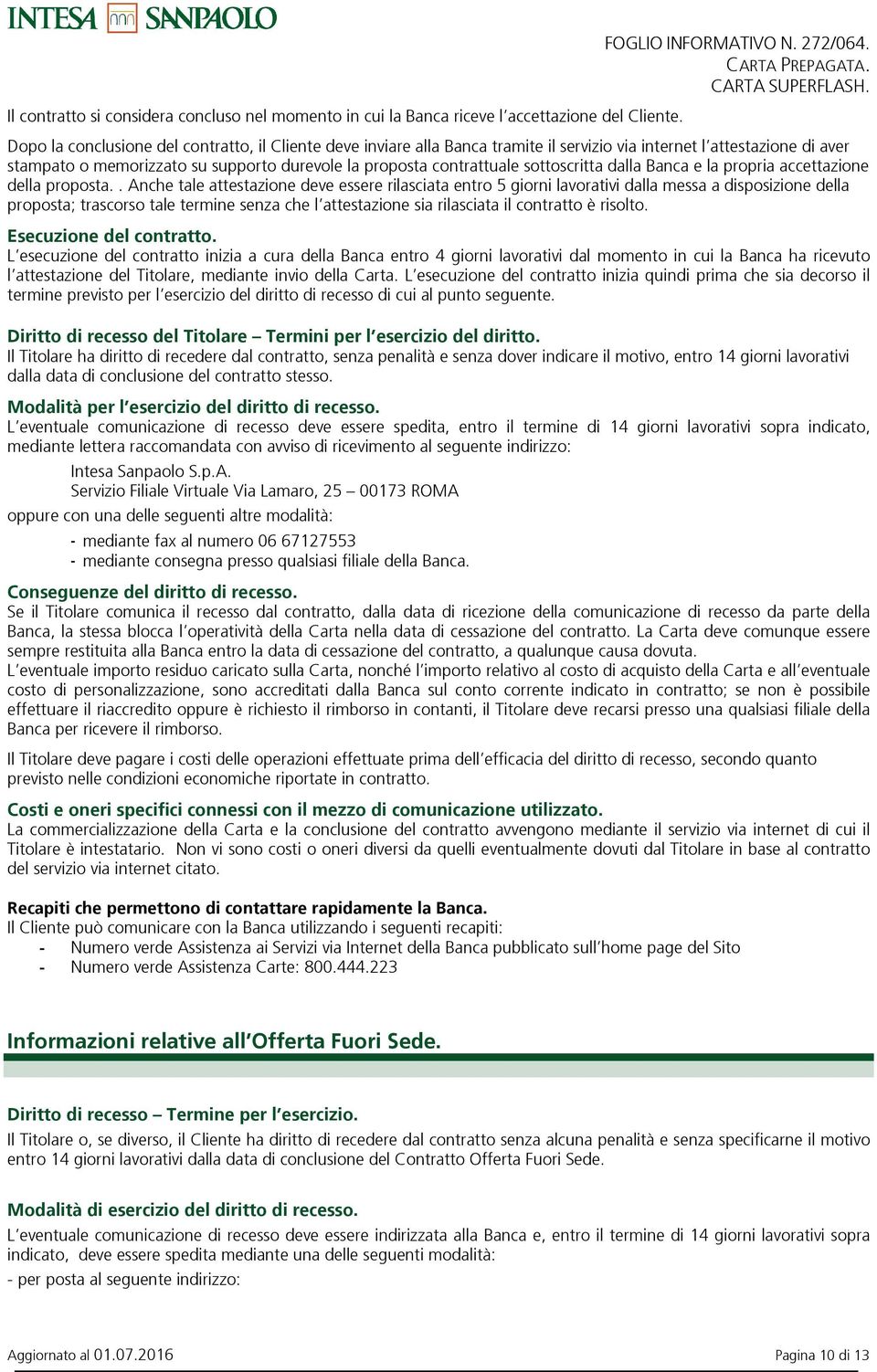 sottoscritta dalla Banca e la propria accettazione della proposta.