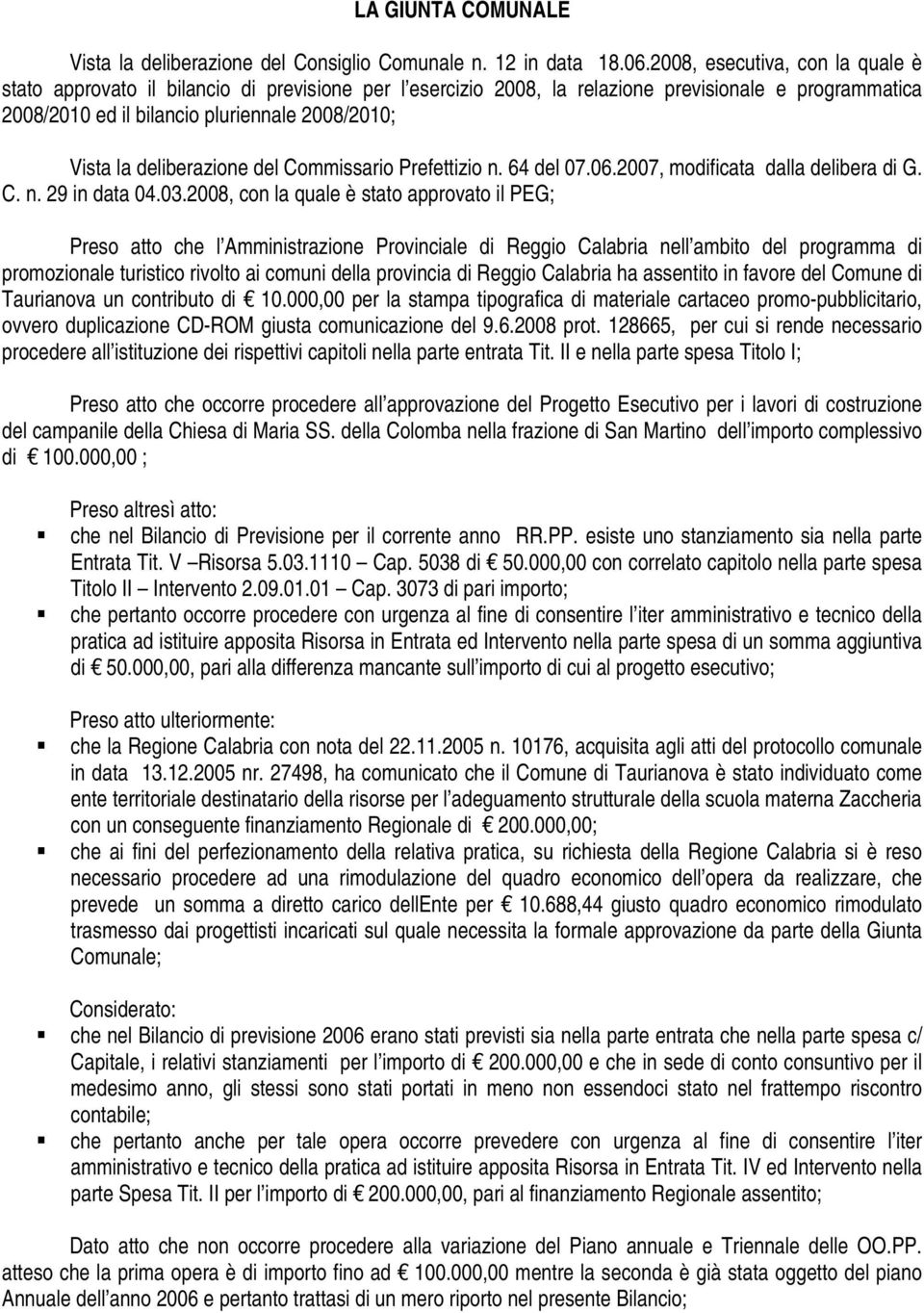 deliberazione del Commissario Prefettizio n. 64 del 07.06.2007, modificata dalla delibera di G. C. n. 29 in data 04.03.