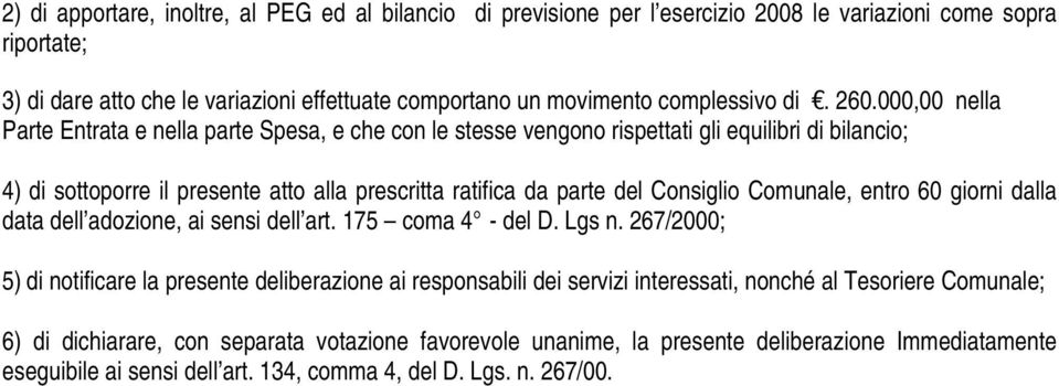 000,00 nella Parte Entrata e nella parte Spesa, e che con le stesse vengono rispettati gli equilibri di bilancio; 4) di sottoporre il presente atto alla prescritta ratifica da parte del Consiglio