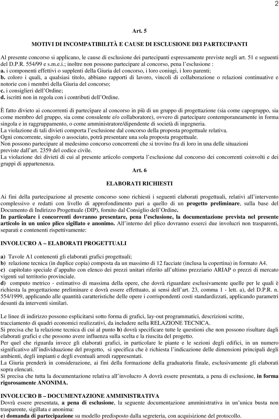 i componenti effettivi o supplenti della Giuria del concorso, i loro coniugi, i loro parenti; b.