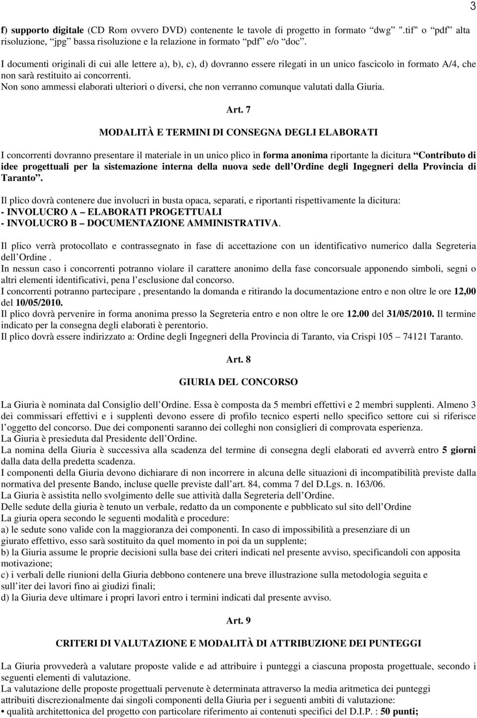 Non sono ammessi elaborati ulteriori o diversi, che non verranno comunque valutati dalla Giuria. Art.