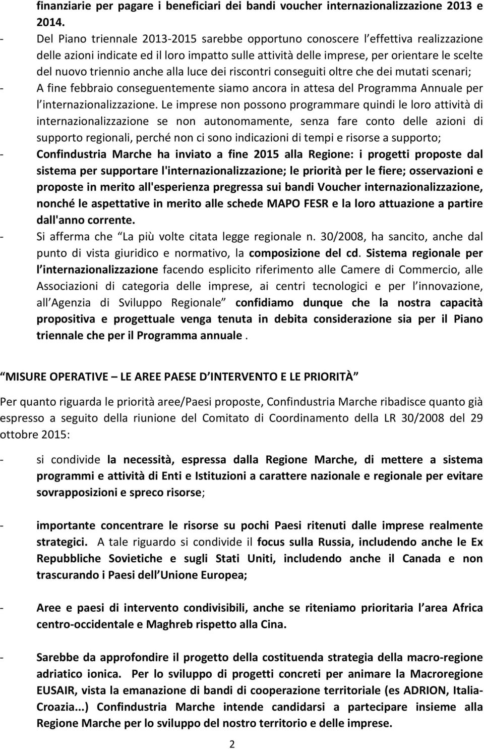 anche alla luce dei riscontri conseguiti oltre che dei mutati scenari; - A fine febbraio conseguentemente siamo ancora in attesa del Programma Annuale per l internazionalizzazione.