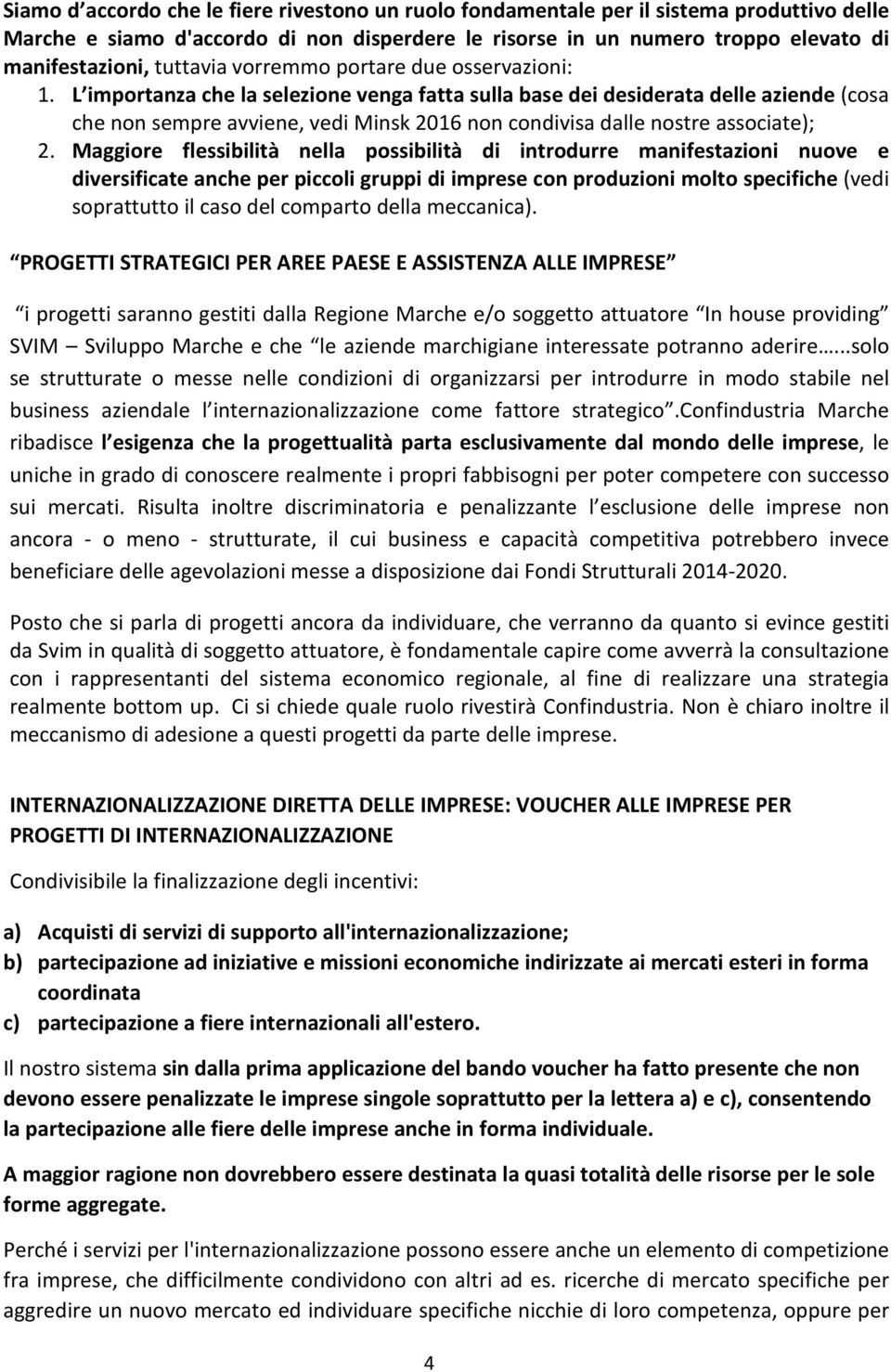 L importanza che la selezione venga fatta sulla base dei desiderata delle aziende (cosa che non sempre avviene, vedi Minsk 2016 non condivisa dalle nostre associate); 2.