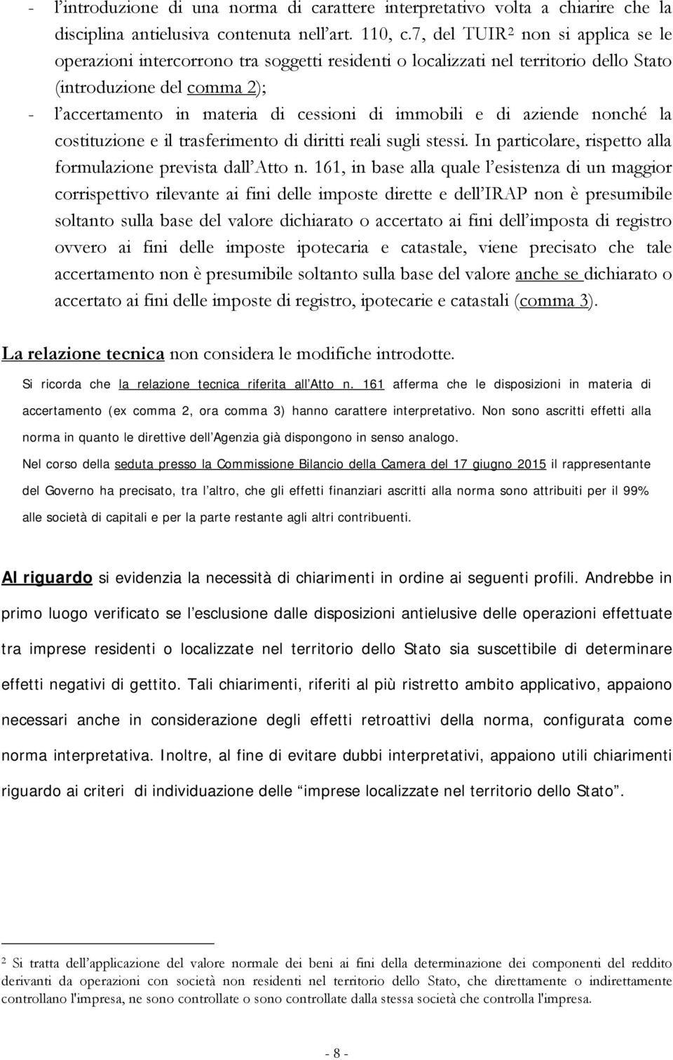 immobili e di aziende nonché la costituzione e il trasferimento di diritti reali sugli stessi. In particolare, rispetto alla formulazione prevista dall Atto n.