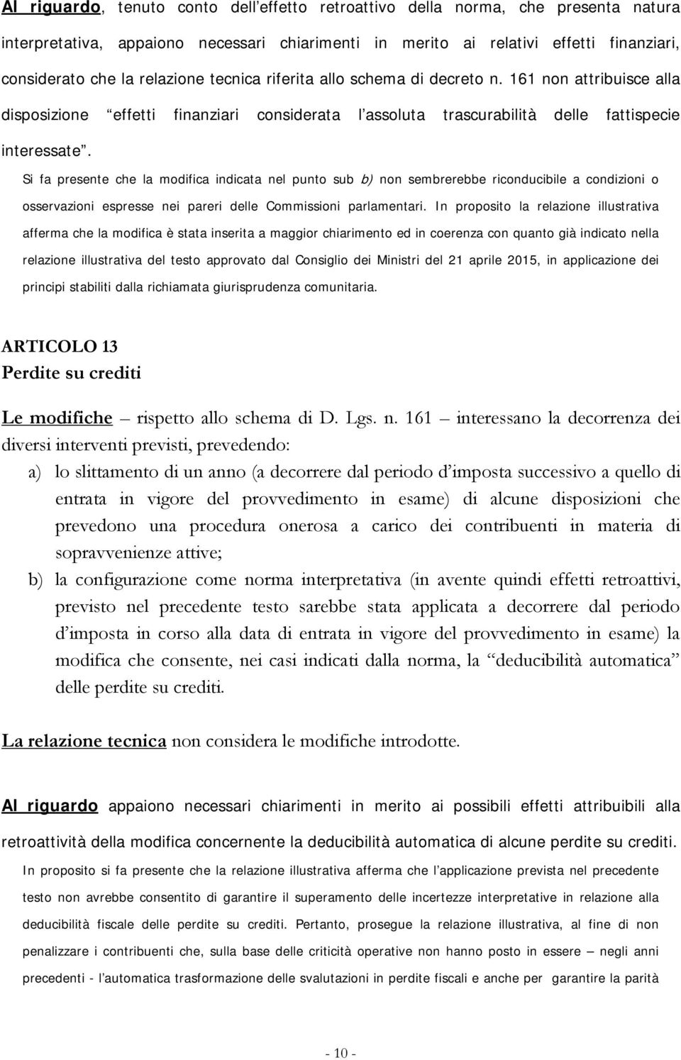 Si fa presente che la modifica indicata nel punto sub b) non sembrerebbe riconducibile a condizioni o osservazioni espresse nei pareri delle Commissioni parlamentari.