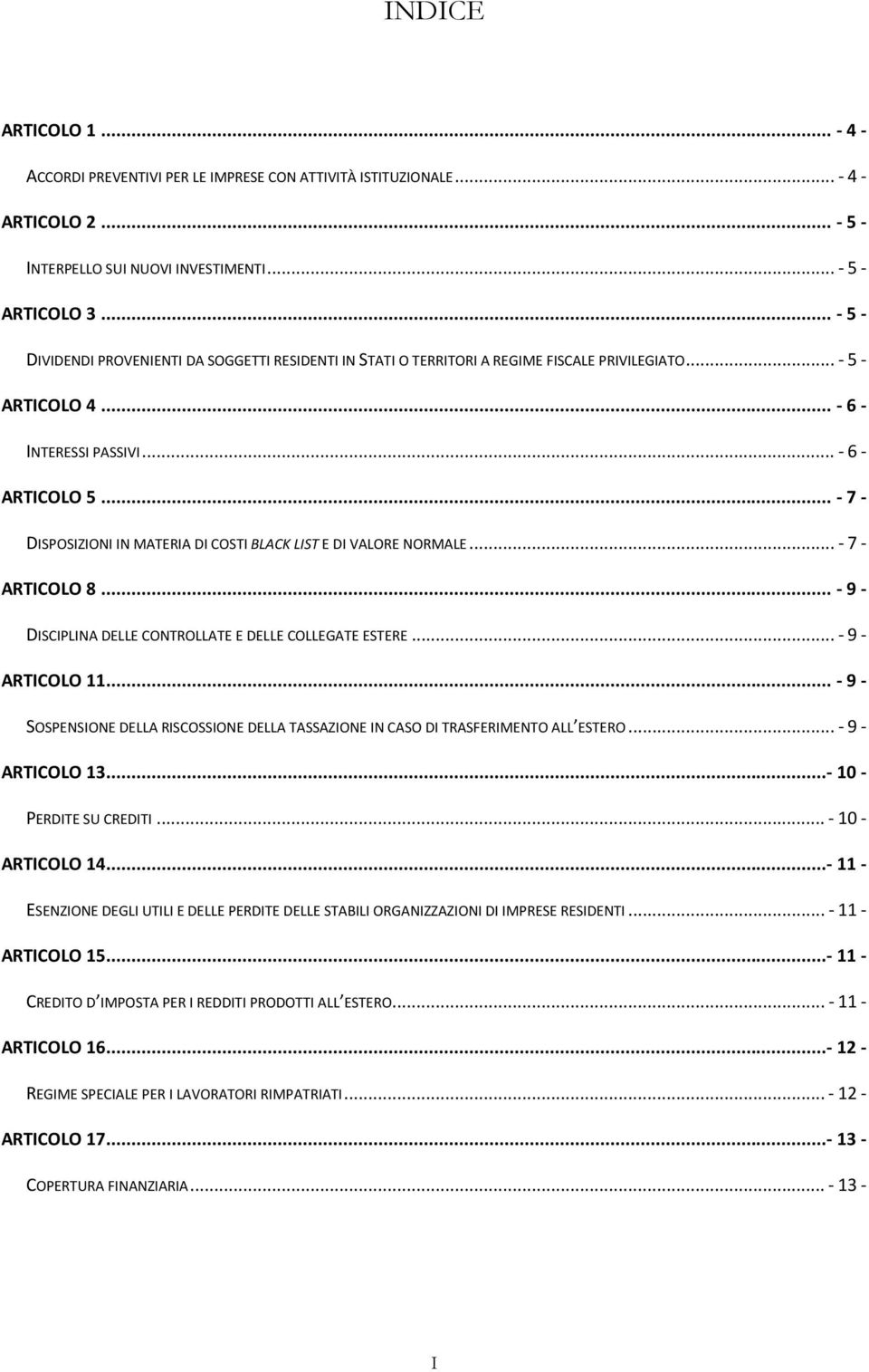 .. - 7 - DISPOSIZIONI IN MATERIA DI COSTI BLACK LIST E DI VALORE NORMALE... - 7 - ARTICOLO 8... - 9 - DISCIPLINA DELLE CONTROLLATE E DELLE COLLEGATE ESTERE... - 9 - ARTICOLO 11.