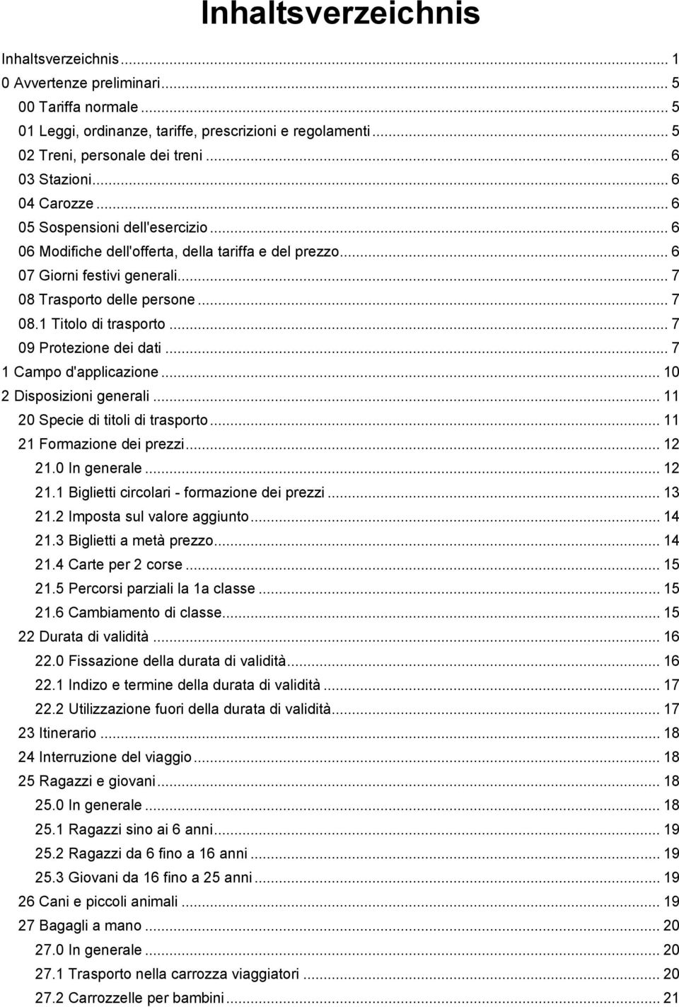 .. 7 09 Protezione dei dati... 7 1 Campo d'applicazione... 10 2 Disposizioni generali... 11 20 Specie di titoli di trasporto... 11 21 Formazione dei prezzi... 12 21.